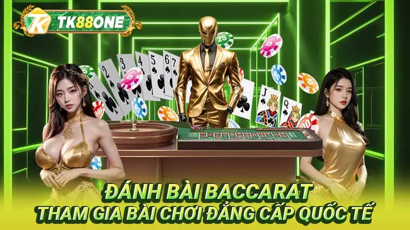 Đánh bài baccarat tham gia bài chơi đẳng cấp quốc tế