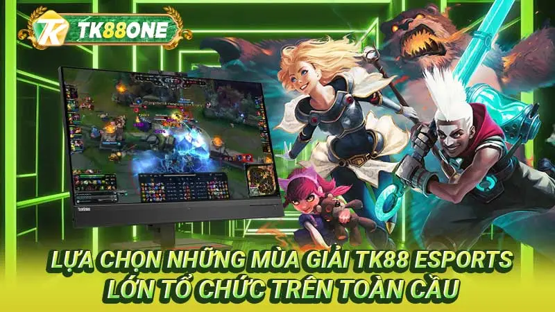 Lựa chọn những mùa giải TK88 Esports lớn tổ chức trên toàn cầu