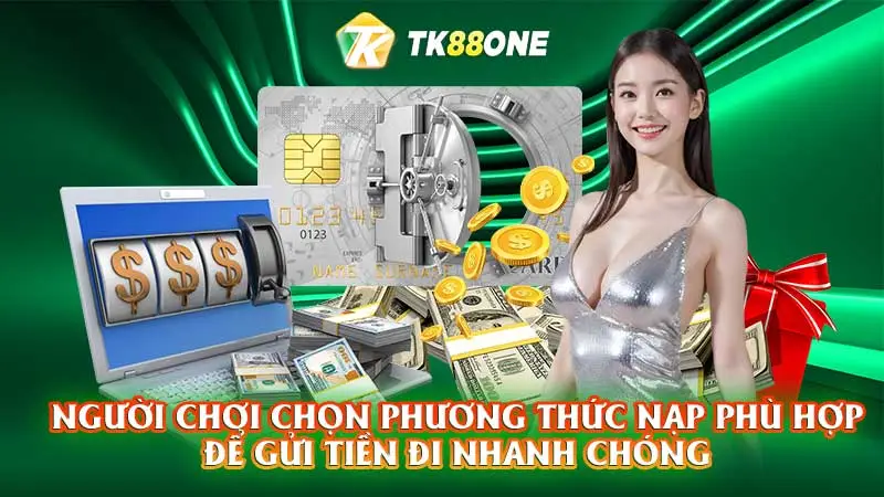 Người chơi chọn phương thức nạp phù hợp để gửi tiền đi nhanh chóng