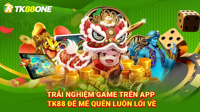 Trải nghiệm game trên app TK88 đê mê quên luôn lối về