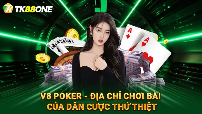 V8 Poker - Địa chỉ chơi bài của dân cược thứ thiệt