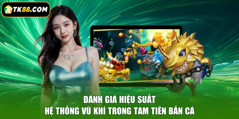 Đánh giá hiệu suất hệ thống vũ khí trong Tam tiên bắn cá