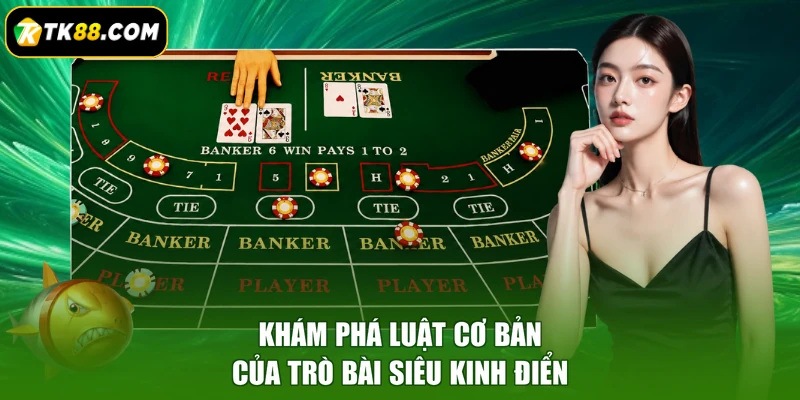 Khám phá luật cơ bản của trò bài siêu kinh điển