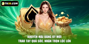 Khuyến Mãi Đăng Ký Mới - Trao Tay Quà Sốc, Nhận Trọn Lộc Lớn