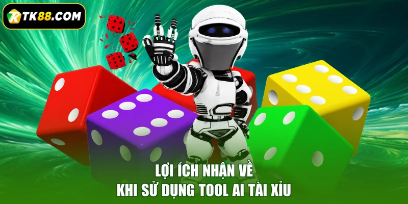 Lợi ích nhận về khi sử dụng tool AI tài xỉu