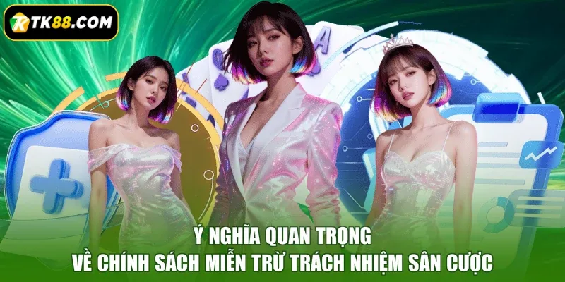 Ý nghĩa quan trọng về chính sách miễn trừ trách nhiệm sân cược